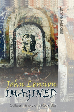 John Lennon Imagined Cultural History of a Rock