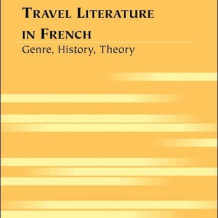 New Approaches to Twentieth-century Travel Literature in French: Genre, History, Theory