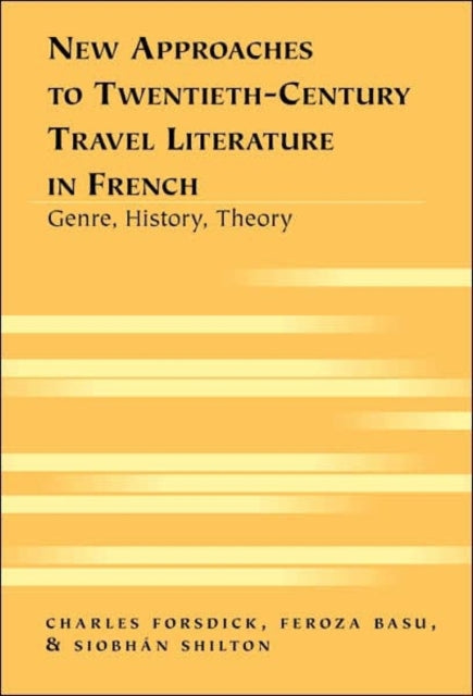 New Approaches to Twentieth-century Travel Literature in French: Genre, History, Theory