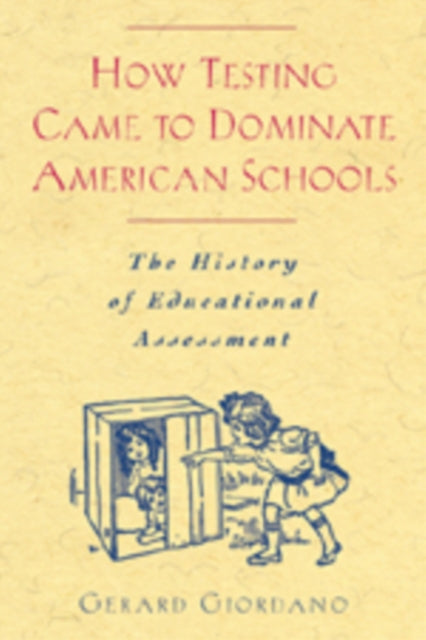 How Testing Came to Dominate American Schools: The History of Educational Assessment