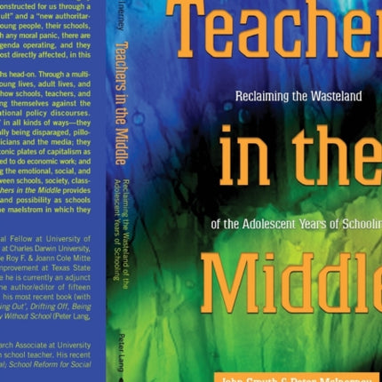 Teachers in the Middle: Reclaiming the Wasteland of the Adolescent Years of Schooling