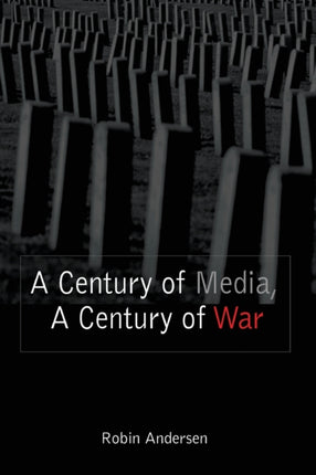 A Century of Media A Century of War