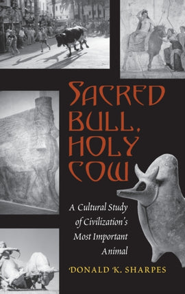 Sacred Bull Holy Cow A Cultural Study of