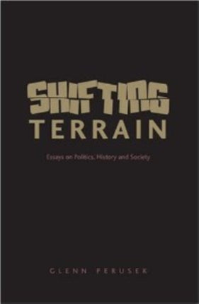 Shifting Terrain Essays on Politics History and