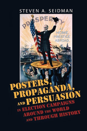 Posters Propaganda and Persuasion in Election