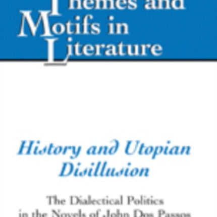 History and Utopian Disillusion: The Dialectical Politics in the Novels of John Dos Passos