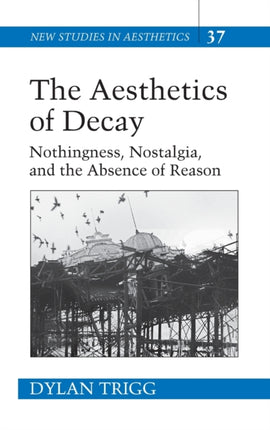 The Aesthetics of Decay Nothingness Nostalgia and