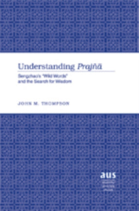 Understanding Prajñā: Sengzhao’s «Wild Words» and the Search for Wisdom