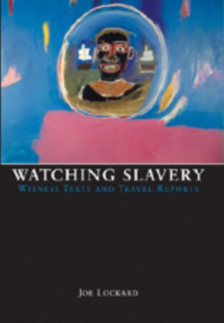 Watching Slavery: Witness Texts and Travel Reports