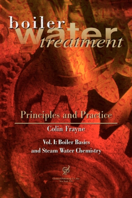 Boiler Water Treatment Principles and Practice Vol I Boiler Basics and Steam Water Chemistry