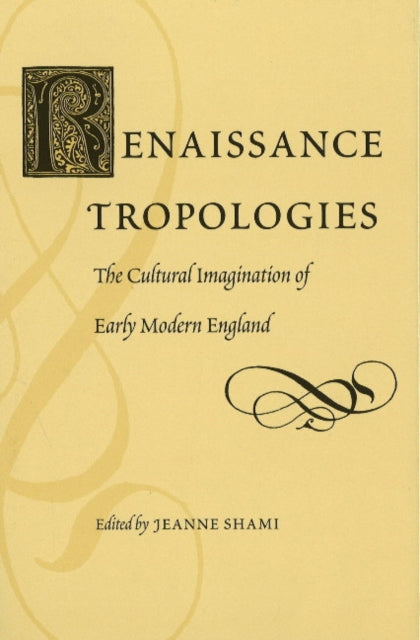 Renaissance Tropologies: The Cultural Imagination of Early Modern England