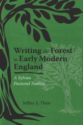 Writing the Forest in Early Modern England: A Sylvan Pastoral Nation