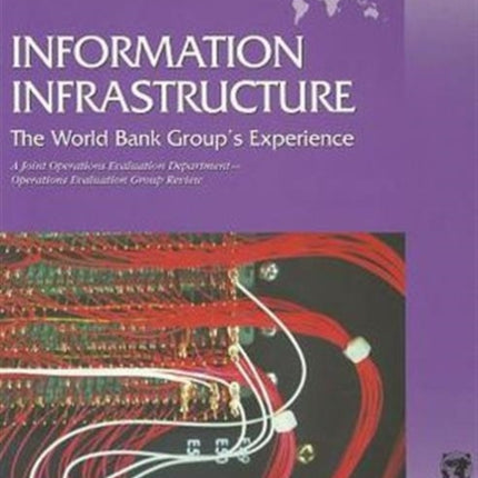 Information Infrastructure  The World Bank Groups Experience  A Joint Operations Evalauation DepartmentOperations Evaluation Group