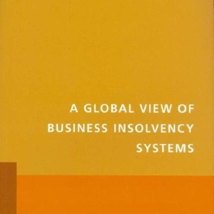 A Global View of Business Insolvency Systems Law Justice and Development Series