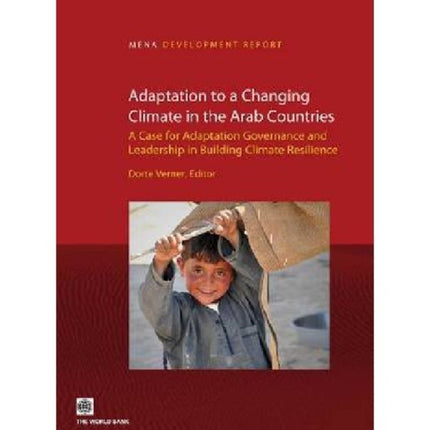 Adaptation to a Changing Climate in the Arab Cou  A Case for Adaptation Governance and Leadership in Building Climate Resilience