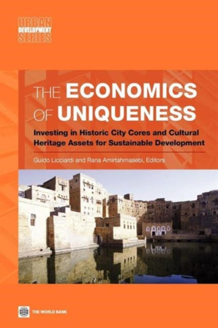 The Economics of Uniqueness  Investing in Historic City Cores and Cultural Heritage Assets for Sustainable Development