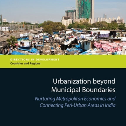 Urbanization Beyond Municipal Boundaries  Nurturing Metropolitan Economies and Connecting PeriUrban Areas in India
