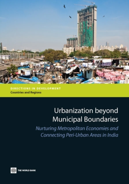 Urbanization Beyond Municipal Boundaries  Nurturing Metropolitan Economies and Connecting PeriUrban Areas in India