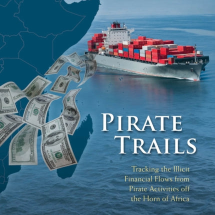Pirate Trails  Tracking the Illicit Financial