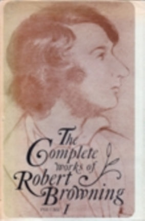 The Complete Works of Robert Browning Volume I