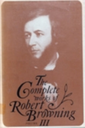 The Complete Works of Robert Browning Volume III