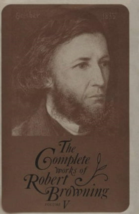 The Complete Works of Robert Browning, Volume V: With Variant Readings and Annotations