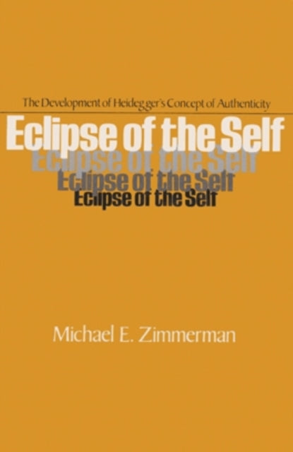 Eclipse of the Self: The Development of Heidegger’s Concept of Authenticity