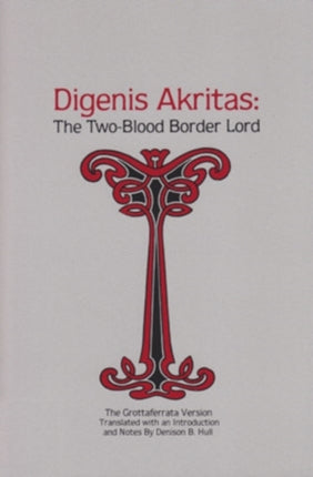 Digenis Akritas: The Two-Blood Border Lord—The Grottaferrata Version