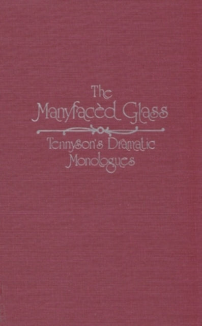 The Manyfacèd Glass: Tennyson’s Dramatic Monologues