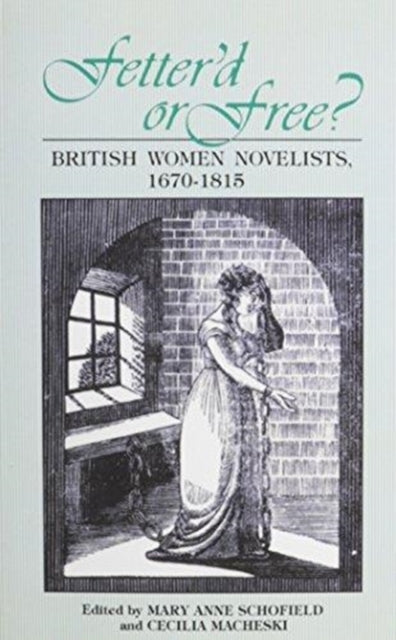 Fetterd Or Free: British Women Novelists, 1670-1815