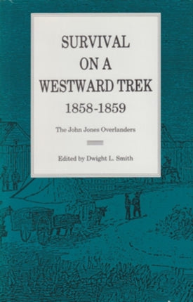 Survival On a Westward Trek, 1858–1859: The John Jones Overlanders