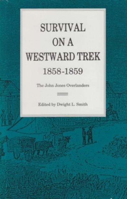 Survival On a Westward Trek, 1858–1859: The John Jones Overlanders