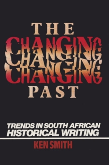 The Changing Past Trends in South African Historical Writing Trends In S African Historical Writing