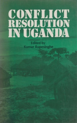 Conflict Resolution in Uganda Peace Research Monographs