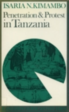 Penetration  Protest in Tanzania Impact Of World Economy On The Pare 18601960 Eastern African Studies