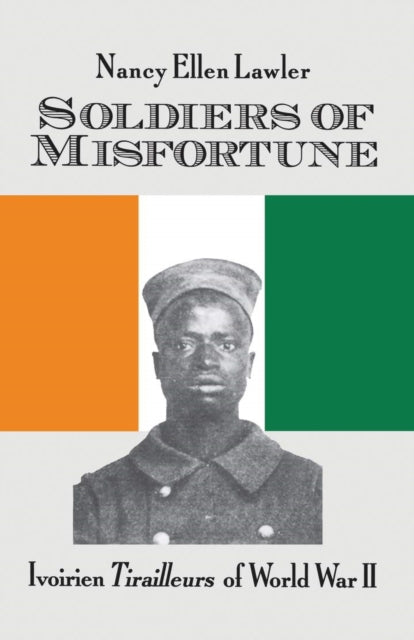 Soldiers of Misfortune: lvoirien Tirailleurs of World War II