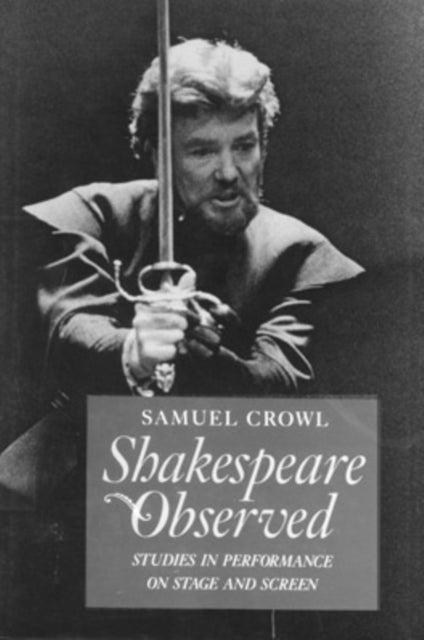 Shakespeare Observed: Studies in Performance on Stage and Screen