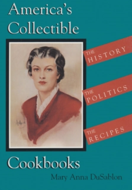 America’s Collectible Cookbooks: The History, the Politics, the Recipes