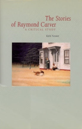 The Stories of Raymond Carver: A Critical Study