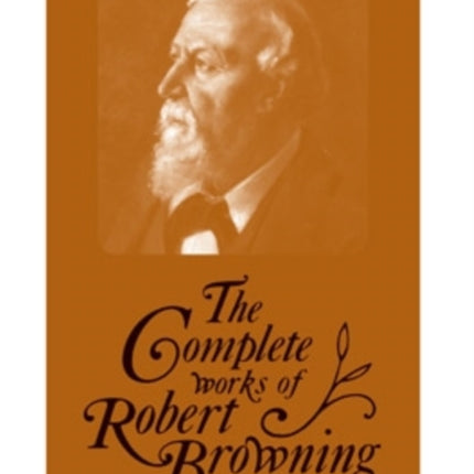 The Complete Works of Robert Browning, Volume VI: With Variant Readings and Annotations