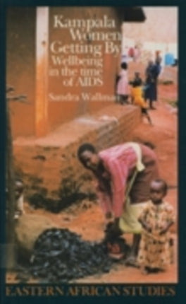 Kampala Women Getting By  Wellbeing in the Time of AIDS