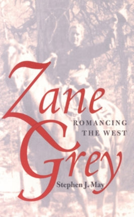 Zane Grey  Romancing the West