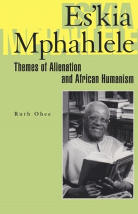 Eskia Mphahlele  Themes of Alienation and African