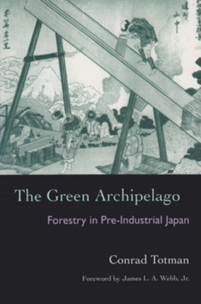 The Green Archipelago: Forestry in Preindustrial Japan