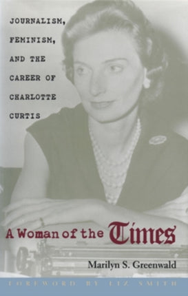 A Woman of the Times: Journalism, Feminism, and the Career of Charlotte Curtis