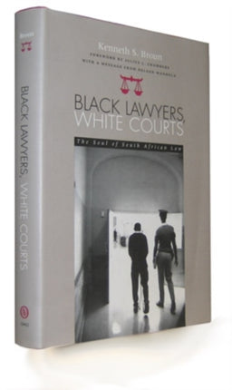 Black Lawyers, White Courts: The Soul of South African Law