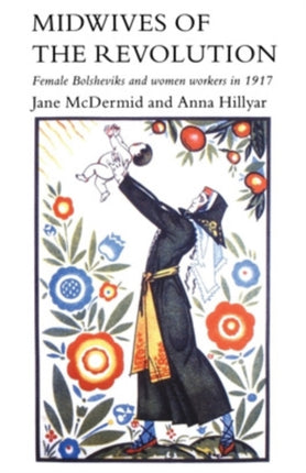 Midwives of Revolution Female Bolsheviks  Women