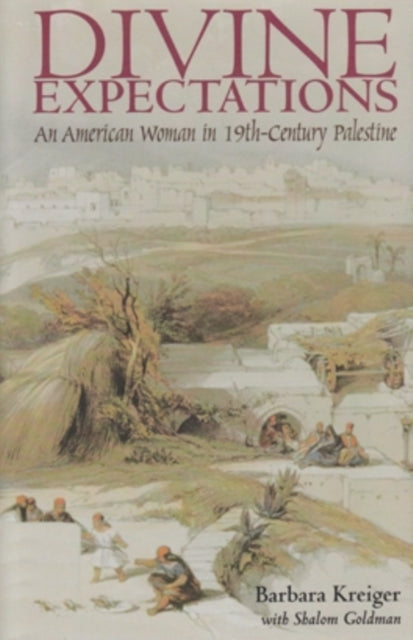 Divine Expectations: An American Woman in Nineteenth-Century Palestine