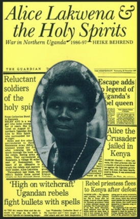 Alice Lakwena  Holy Spirits War in Northern Uganda 198597 Eastern African Studies