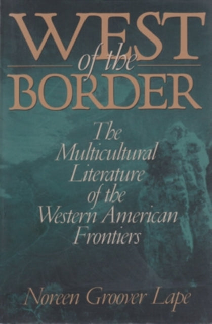 West of the Border: The Multicultural Literature of the Western American Frontiers